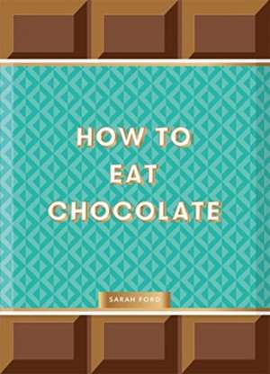 How to Eat Chocolate de Sarah Ford