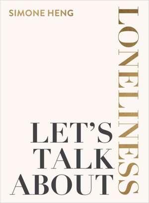 Let's Talk About Loneliness de Simone Heng