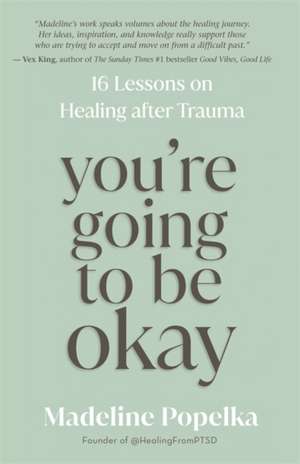 You're Going to Be Okay de Madeline Popelka