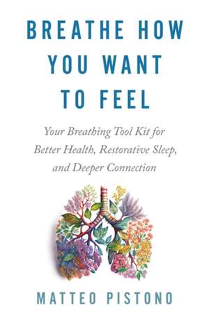 Breathe How You Want to Feel de Matteo Pistono