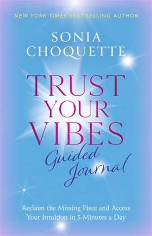 Trust Your Vibes Guided Journal de Sonia Choquette