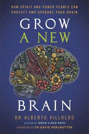 Grow a New Brain de Alberto Villoldo