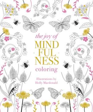 Joy of Mindfulness Coloring de Holly Macdonald