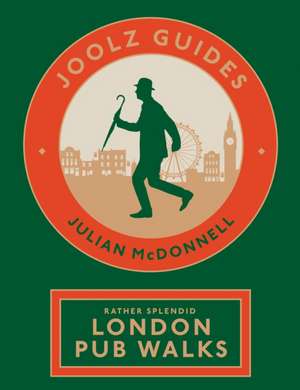 Joolz Guides: Rather Splendid London Pub Walks de Julian McDonnell