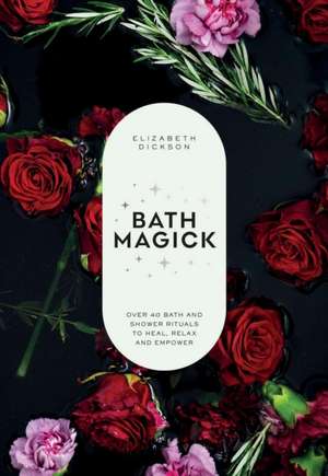 Bath Magick de Elizabeth Dickson