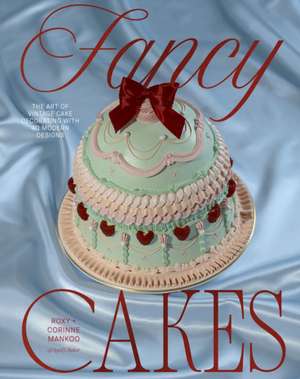 Fancy Cakes de Roxy Mankoo