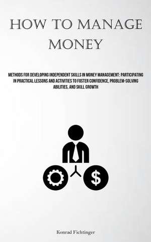 How To Manage Money de Konrad Fichtinger