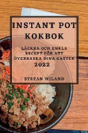 INSTANT POT KOKBOK 2022 de Stefan Wiland