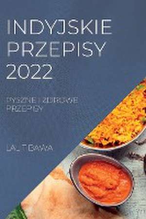 INDYJSKIE PRZEPISY 2022 de Lalit Bawa