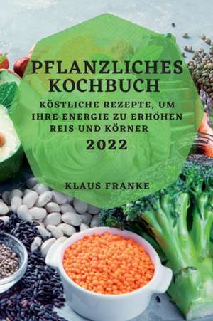 Franke, K: PFLANZLICHES KOCHBUCH 2022