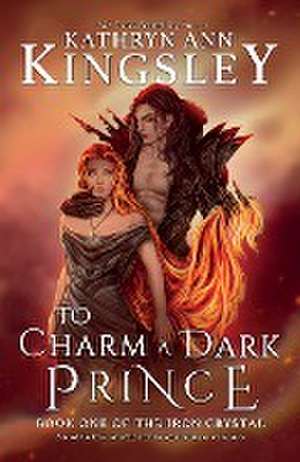 To Charm a Dark Prince: An addictive enemies to lovers fantasy romance de Kathryn Ann Kingsley