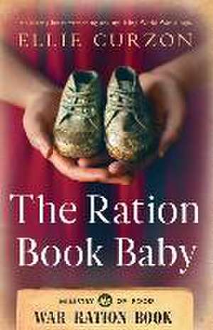 The Ration Book Baby: An utterly heart-wrenching and uplifting World War 2 saga de Ellie Curzon