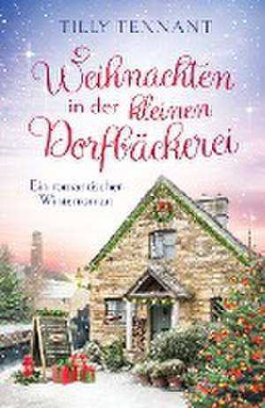 Tennant, T: Weihnachten in der kleinen Dorfbäckerei