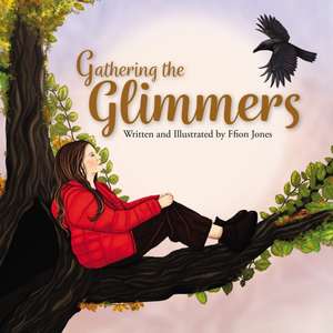 Gathering the Glimmers de Ffion Jones