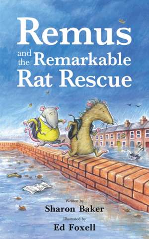 Remus and the Remarkable Rat Rescue de Sharon Baker