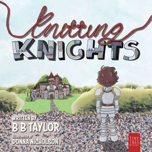 Knitting Knights de B B Taylor