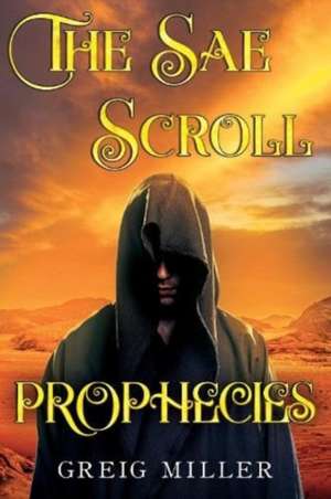 The Sae Scroll Prophecies de Greig Miller