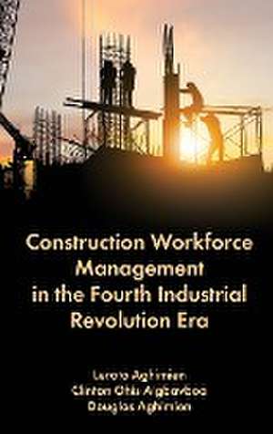 Construction Workforce Management in the Fourth Industrial Revolution Era de Lerato Aghimien