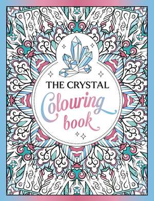 The Crystal Colouring Book: A Healing Journey of Colour and Creativity de Summersdale Publishers