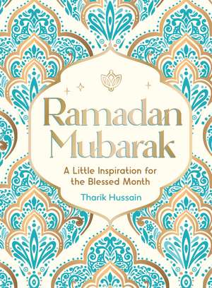 Ramadan Mubarak: A Little Inspiration for the Blessed Month de Tharik Hussain