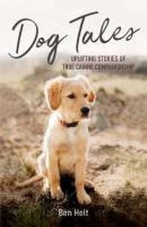 Dog Tales de Ben Holt