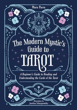 The Modern Mystic's Guide to Tarot de Mara Parra