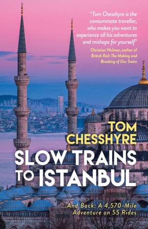 Slow Trains to Istanbul de Tom Chesshyre