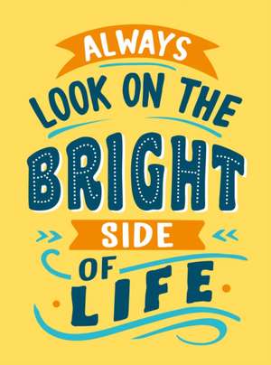 Always Look on the Bright Side of Life de Publishers Summersdale