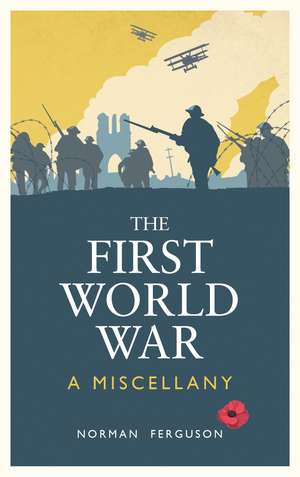 The First World War: A Miscellany de Norman Ferguson