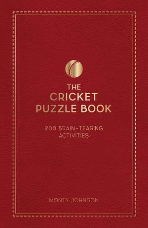 The Cricket Puzzle Book: 200 Brain-Teasing Puzzles, Games and Trivia de Monty Johnson