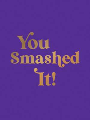 You Smashed It!: Motivational Quotes and Affirmations to Celebrate All Your Small and Big Wins de Summersdale Publishers