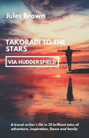 Takoradi to the Stars (via Huddersfield) de Jules Brown