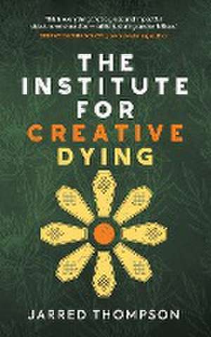 The Institute for Creative Dying de Jarred Thompson