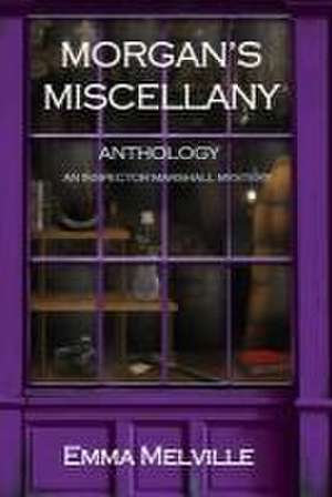 Morgan's Miscellany: ANTHOLOGY: An Inspector Marshall Mystery de Emma Melville