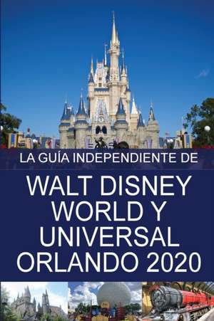 La Guía Independiente de Walt Disney World y Universal Orlando 2020 de G. Costa