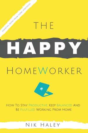 The Happy HomeWorker de Nik Haley