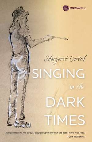 Singing in the Dark Times de Margaret Corvid