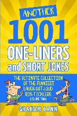 Another 1001 One-Liners and Short Jokes: The Ultimate Collection of the Funniest, Laugh-Out-Loud Rib-Ticklers de Graham Cann