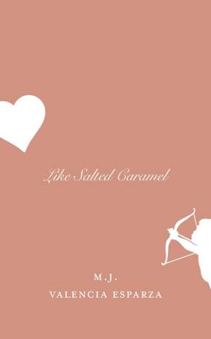 Like Salted Caramel de M. J. Valencia Esparza