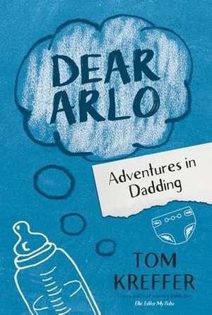 Dear Arlo: Adventures in Dadding de Tom Kreffer