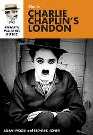 Edgar's Guide to Charlie Chaplin's London de Richard Jones