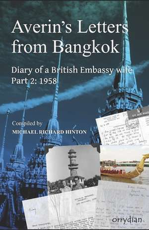 Averin's Letters from Bangkok Part 2: Diary of a British Embassy wife: 1958 de Michael Richard Hinton