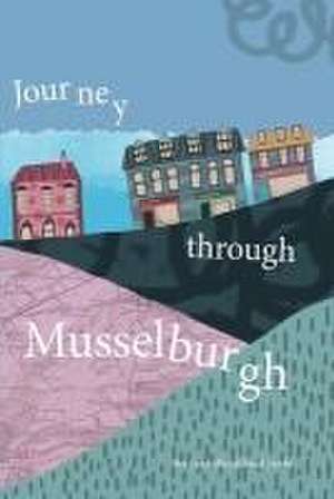 Journey Through Musselburgh: An unofficial local guide de S Pupils Musselburgh Grammar School