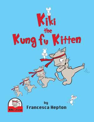 Kiki the Kung Fu Kitten de Francesca Hepton