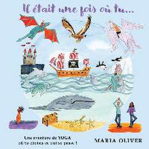 Il était une fois où tu...: Une aventure de yoga où tu choisis ce qui se passe ! de Maria Oliver