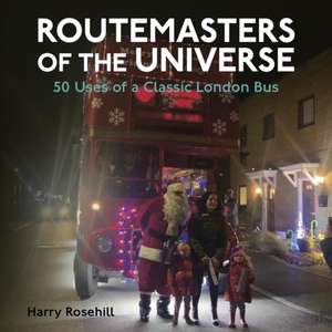 Routemasters of the Universe de Harry Rosehill