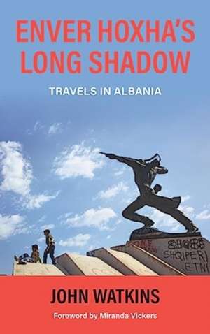 Enver Hoxha's Long Shadow de John Watkins