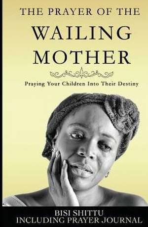 The Prayer of a Wailing Mother de Bisi Shittu