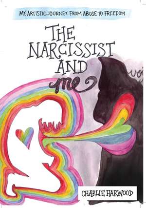 The Narcissist and Me de Charlie Harwood