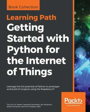 Getting Started with Python for the Internet of Things de Tim Cox